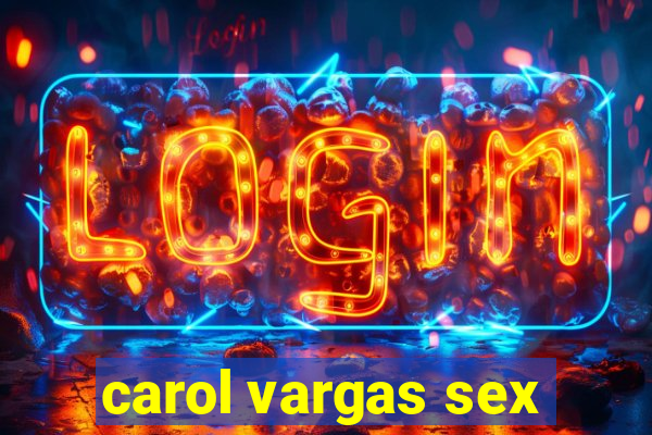 carol vargas sex